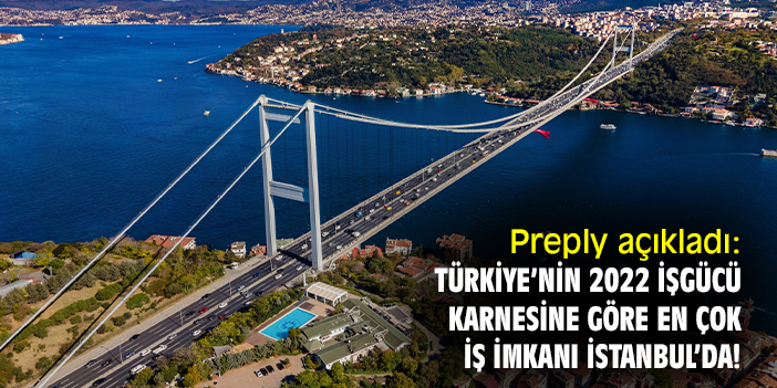 Preply açıkladı: Türkiye’nin 2022 işgücü karnesine göre en çok iş imkanı İstanbul’da!