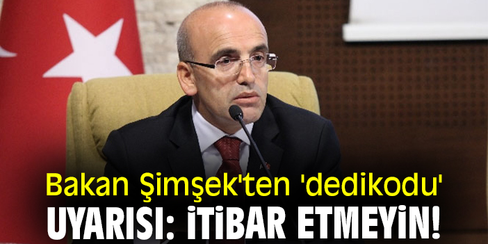 Bakan Şimşek'ten 'dedikodu' uyarısı: İtibar etmeyin!