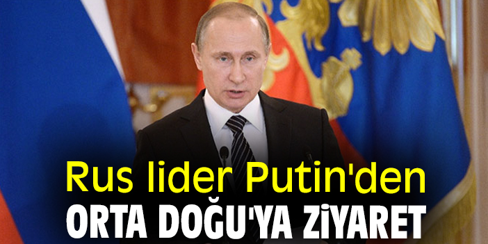 Rus lider Putin'den Orta Doğu'ya ziyaret