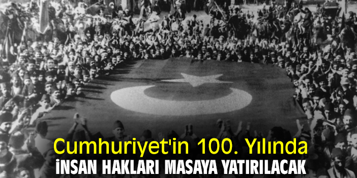 Cumhuriyet'in 100. Yılında İnsan Hakları masaya yatırılacak