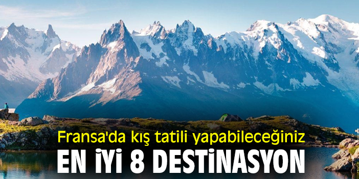 Fransa'da kış tatili yapabileceğiniz en iyi 8 destinasyon