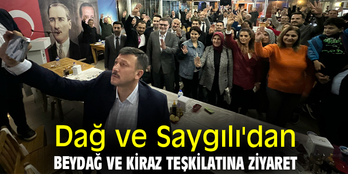 Dağ ve Saygılı'dan Beydağ ve Kiraz teşkilatına ziyaret