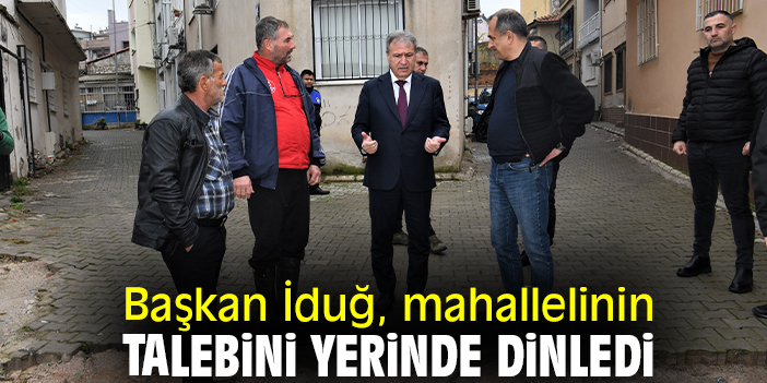 Başkan İduğ, mahallelinin talebini yerinde dinledi