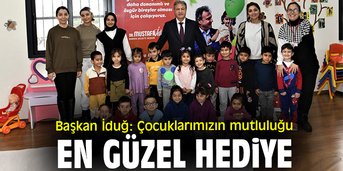 Başkan İduğ: Çocuklarımızın mutluluğu en güzel hediye
