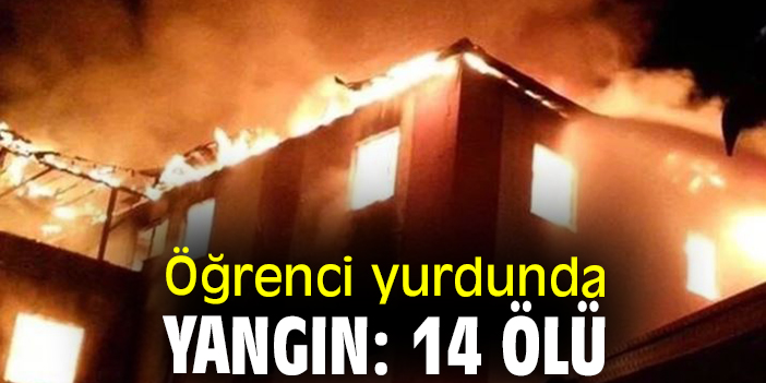 Öğrenci yurdunda yangın: 14 ölü