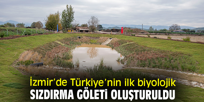 İzmir’de Türkiye’nin ilk biyolojik sızdırma göleti oluşturuldu
