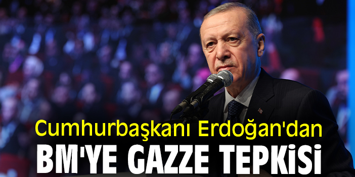 Cumhurbaşkanı Erdoğan'dan BM'ye Gazze tepkisi
