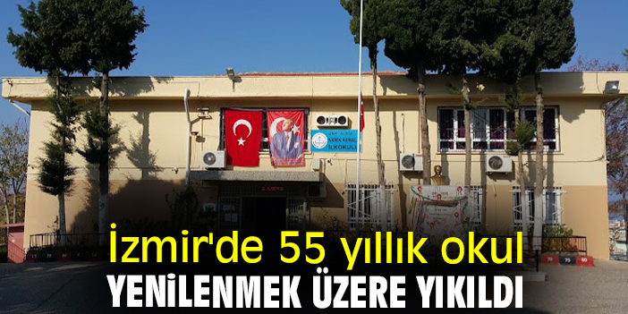 İzmir'de 55 yıllık okul yenilenmek üzere yıkıldı