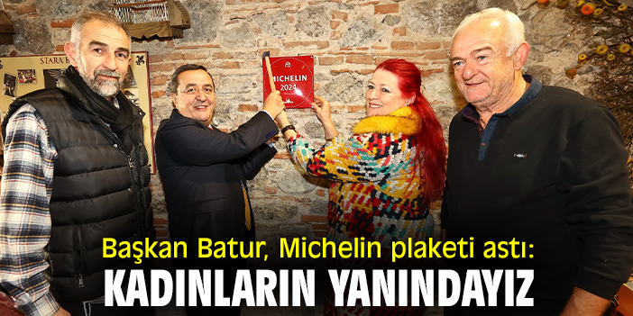 Başkan Batur, Michelin plaketi astı: Kadınların yanındayız