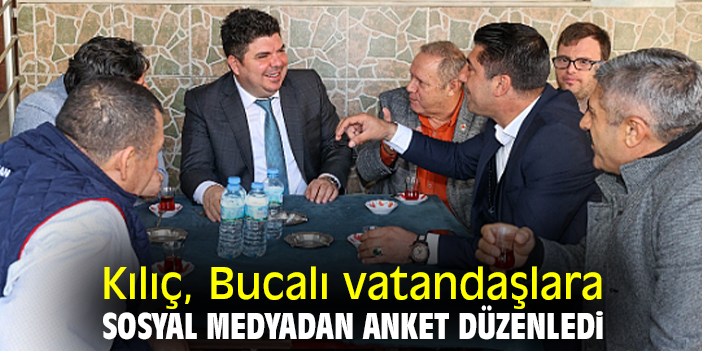 Kılıç, Bucalı vatandaşlara sosyal medyadan anket düzenledi