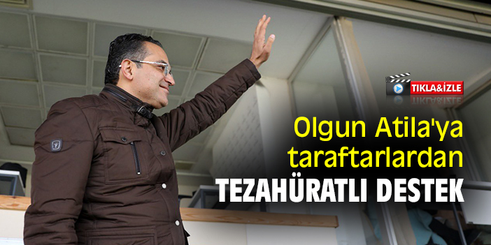 Olgun Atila'ya taraftarlardan tezahüratlı destek