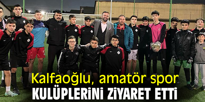 Kalfaoğlu, amatör spor kulüplerini ziyaret etti
