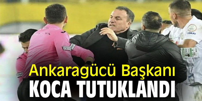 Ankaragücü Başkanı Koca tutuklandı