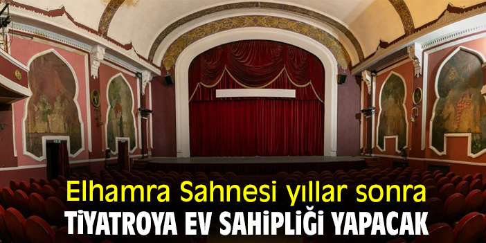 Elhamra Sahnesi ilk kez tiyatroya ev sahipliği yapacak