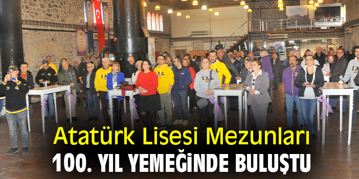 Atatürk Lisesi Mezunları 100. Yıl Yemeğinde buluştu