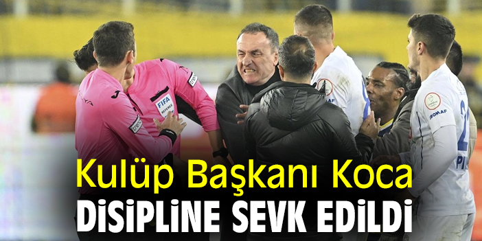 Kulüp Başkanı Koca disipline sevk edildi