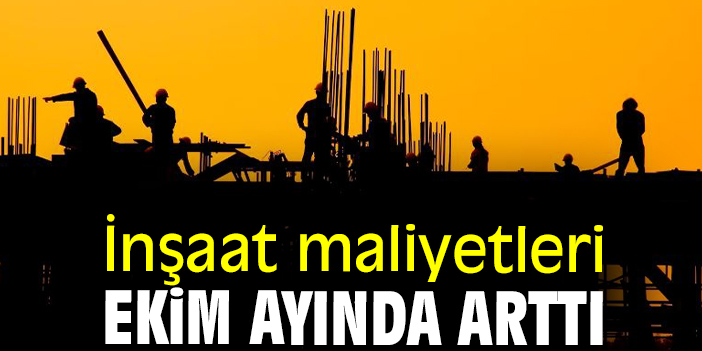 İnşaat maliyetleri ekim ayında arttı