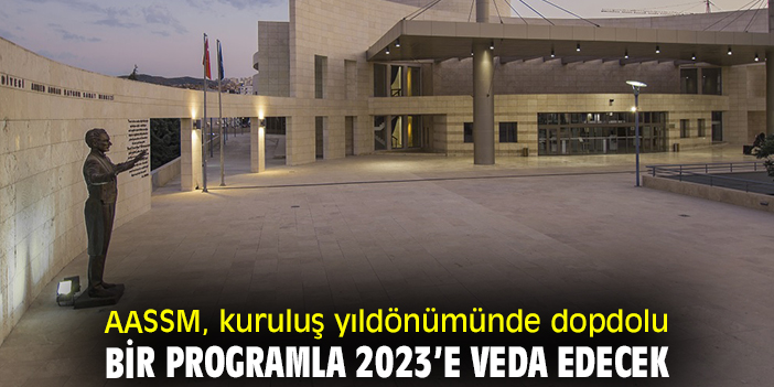 AASSM, kuruluş yıldönümünde dopdolu bir programla 2023’e veda edecek
