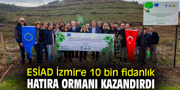 ESİAD İzmir'e 10 bin fidanlık hatıra ormanı kazandırdı