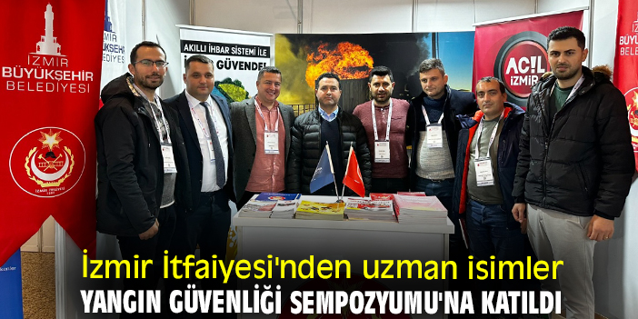 İzmir İtfaiyesi'nden uzman isimler Yangın Güvenliği Sempozyumu'na katıldı