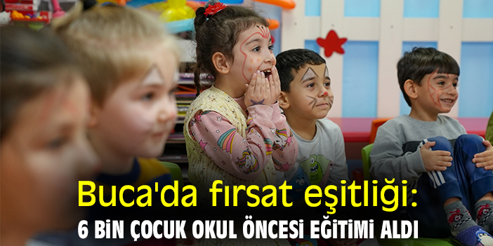 Buca'da fırsat eşitliği: 6 bin çocuk okul öncesi eğitimi aldı