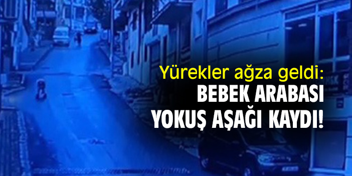 Yürekler ağza geldi: Bebek arabası yokuş aşağı kaydı!