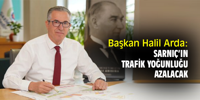 Başkan Halil Arda: Sarnıç’ın trafik yoğunluğu azalacak