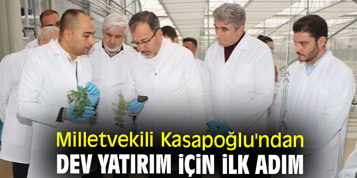 Milletvekili Kasapoğlu'ndan dev yatırım için ilk adım