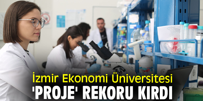 İzmir Ekonomi Üniversitesi 'proje' rekoru kırdı
