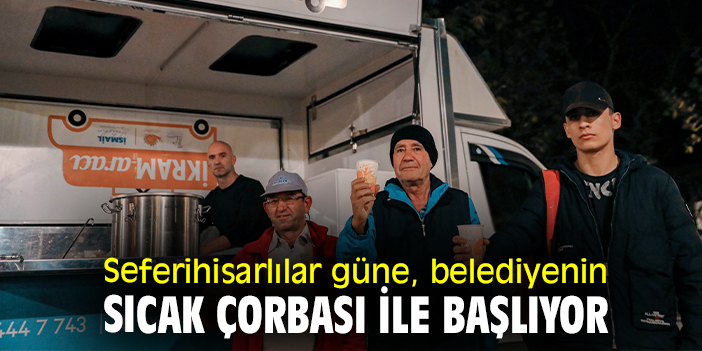 Seferihisarlılar güne, belediyenin sıcak çorbası ile başlıyor