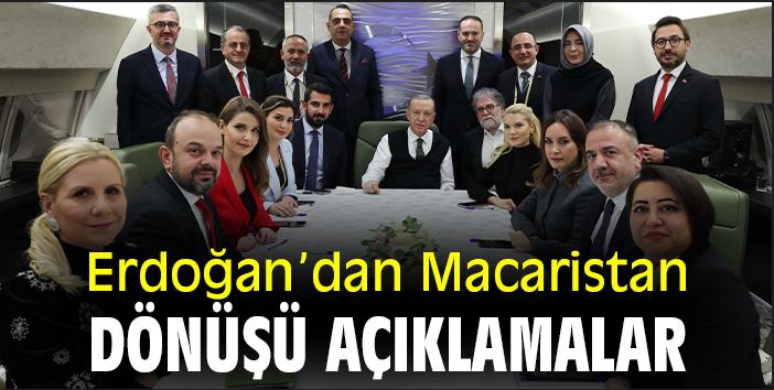 Erdoğan’dan Macaristan dönüşü açıklamalar