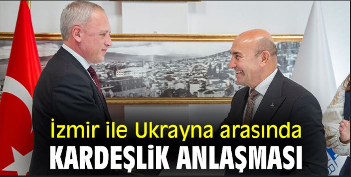 İzmir ile Ukrayna arasında kardeşlik anlaşması