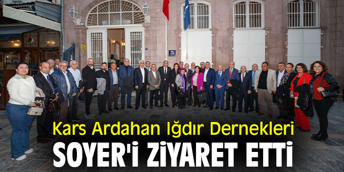 Kars Ardahan Iğdır Dernekleri, Soyer'i ziyaret etti