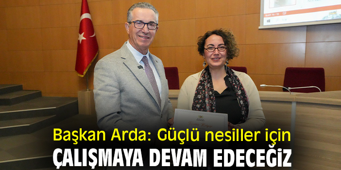 Başkan Arda: Güçlü nesiller için çalışmaya devam edeceğiz
