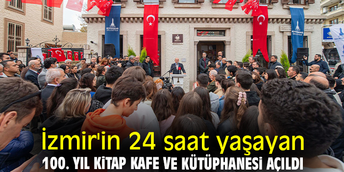 İzmir'in 24 saat yaşayan 100. Yıl Kitap Kafe ve Kütüphanesi açıldı