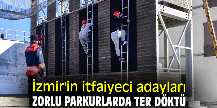 İzmir'in itfaiyeci adayları zorlu parkurlarda ter düktü