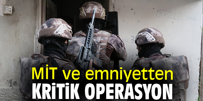 MİT ve emniyetten kritik operasyon