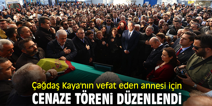 Çağdaş Kaya'nın vefat eden annesi için cenaze töreni düzenlendi