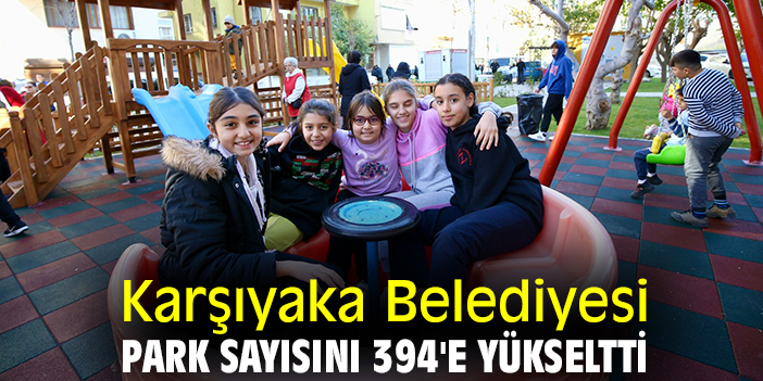 Karşıyaka Belediyesi park sayısını 394'e yükseltti