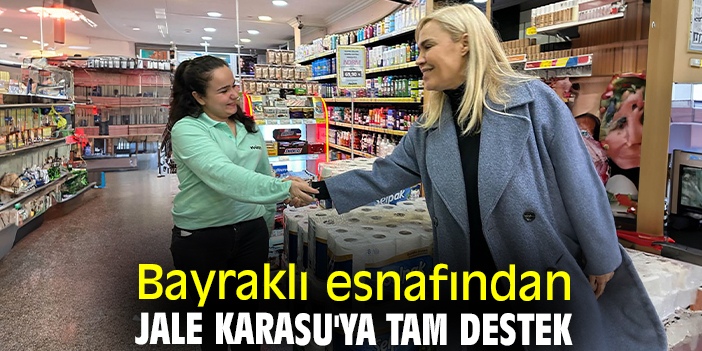 Bayraklı esnafından Jale Karasu'ya tam destek