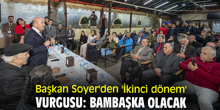 Başkan Soyer'den 'ikinci dönem' vurgusu: Bambaşka olacak