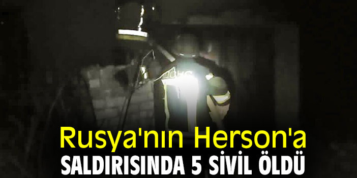 Rusya'nın Herson'a saldırısında 5 sivil öldü