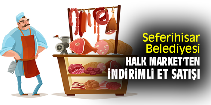 Seferihisar Belediyesi Halk Market'ten indirimli et satışı
