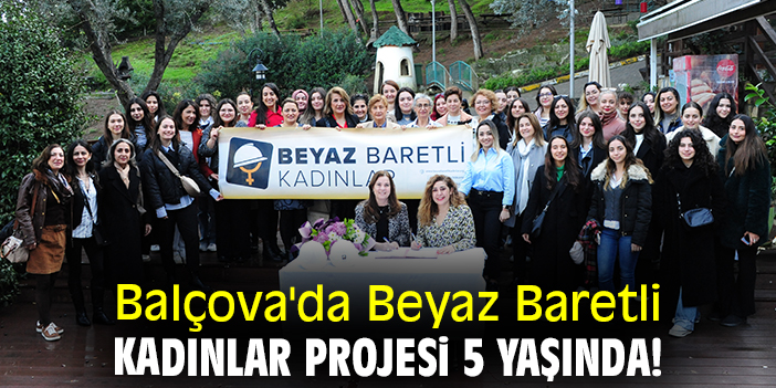 Balçova'da Beyaz Baretli Kadınlar Projesi 5 yaşında!