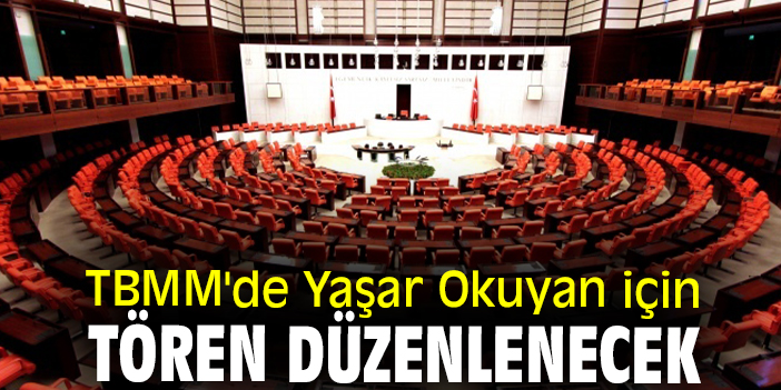 TBMM'de Yaşar Okuyan için tören düzenlenecek