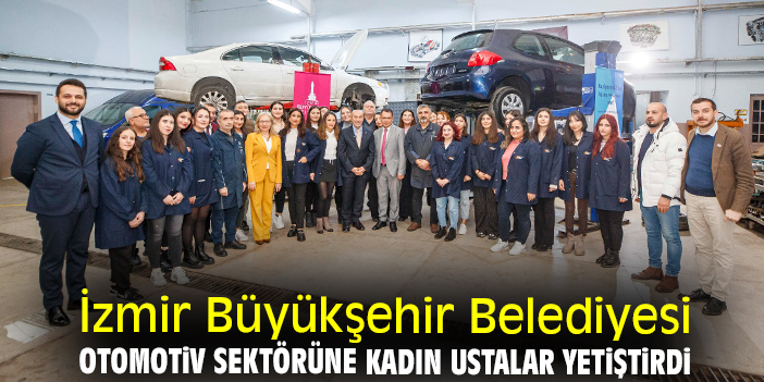 İzmir Büyükşehir Belediyesi otomotiv sektörüne kadın ustalar yetiştirdi