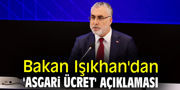 Bakan Işıkhan'dan 'asgari ücret' açıklaması