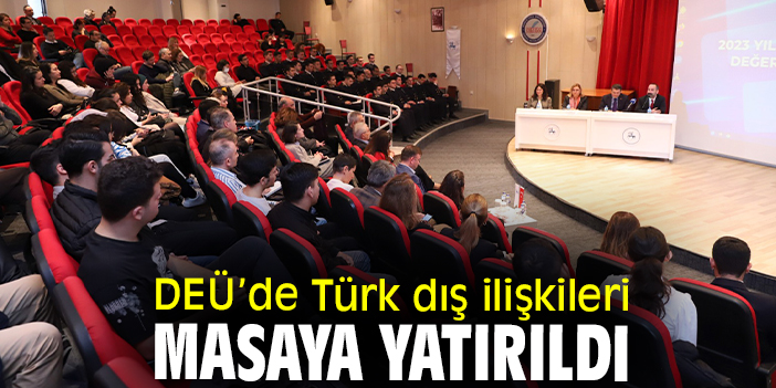 DEÜ’de Türk dış ilişkileri masaya yatırıldı