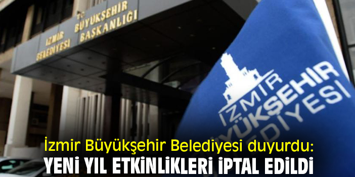 İzmir Büyükşehir Belediyesi duyurdu: Yeni yıl etkinlikleri iptal edildi
