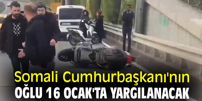 Somali Cumhurbaşkanı'nın oğlu 16 Ocak'ta yargılanacak